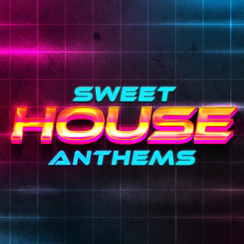 Sweet House Anthems