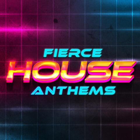 Fierce House Anthems