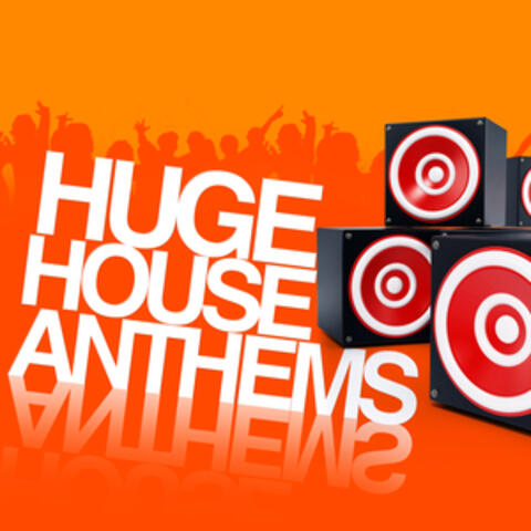 Huge House Anthems