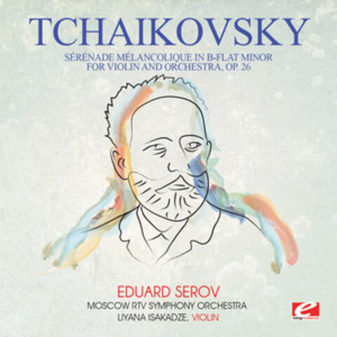 Tchaikovsky: Sérénade Mélancolique in B-Flat Minor for Violin and Orchestra, Op. 26 (Digitally Remastered)