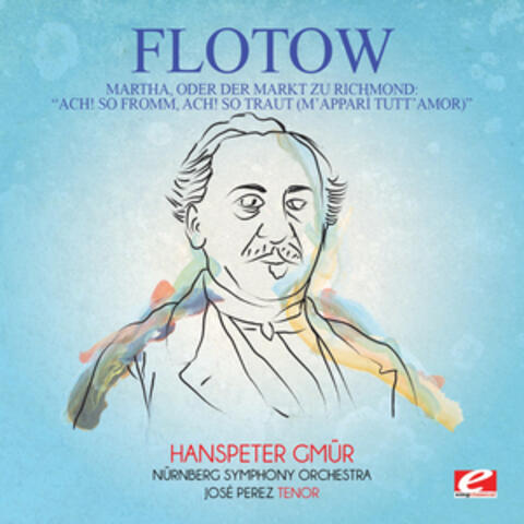Flotow: Martha, oder Der Markt zu Richmond: "Ach! so fromm, ach! so traut (M’apparì tutt’amor)" (Digitally Remastered)