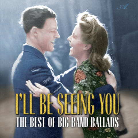I'll Be Seeing You: The Best of Big Band Ballads
