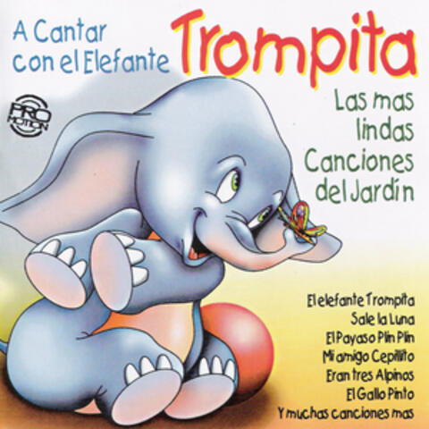 Las Mas Lindas Canciones del Jardín: A Cantar Con el Elefante Trompita