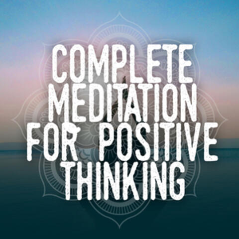 Complete Meditation for Positive Thinking