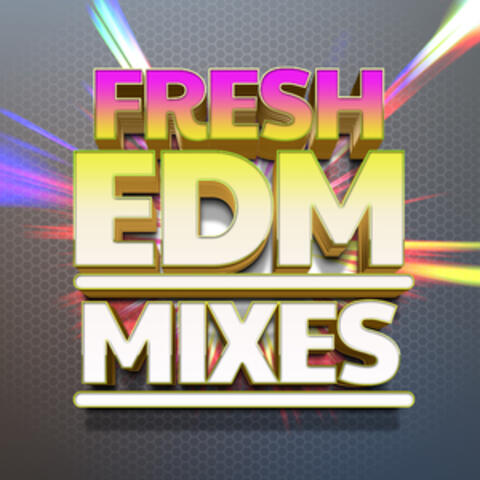 Fresh EDM Mixes