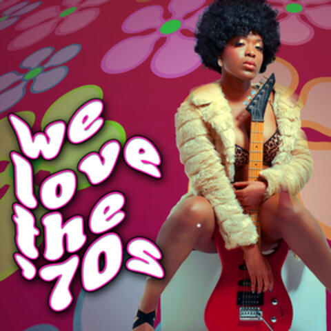 We Love The '70s