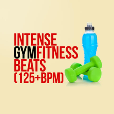 Intense Gym Fitness Beats (125+ BPM)