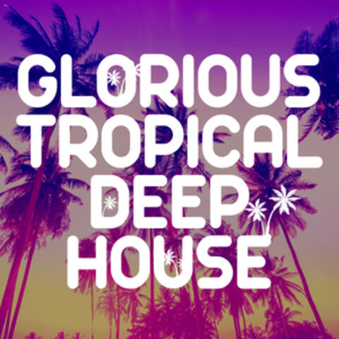 Glorious Tropical Deep House