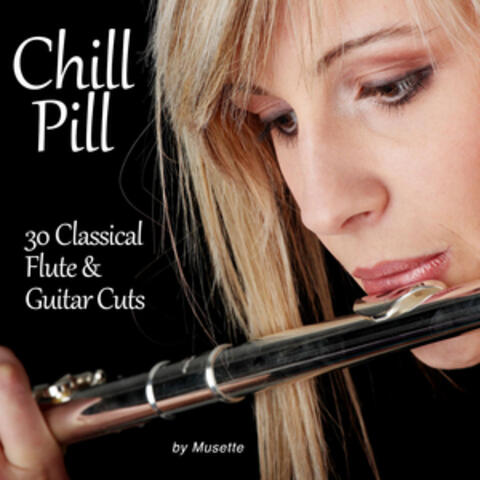 Chill Pill: 30 Classical Flute & Guitar Cuts