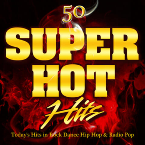 50 Super Hot Hits - Today's Hits in Rock Dance Hip Hop & Radio Pop