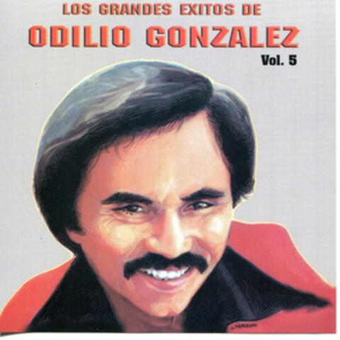Los Grandes Exitos De Odilio González: Vol. 5