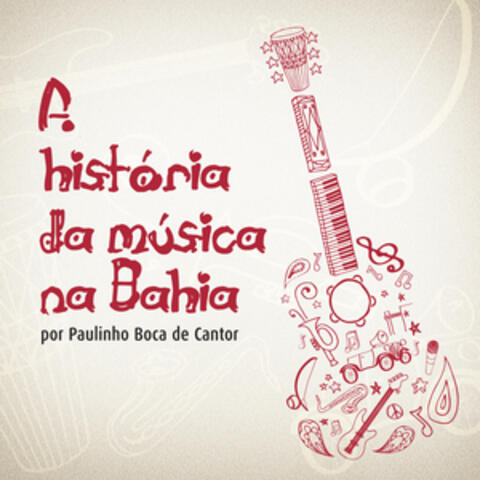 A História da Música Na Bahia por Paulinho Boca de Cantor