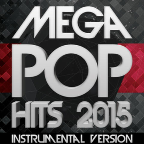 Mega Pop Hits 2015: Instrumental Version