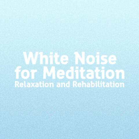 White Noise for Meditation: Relaxation and Rehabilitation