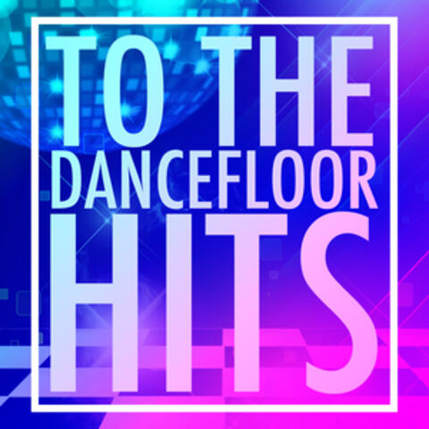 To the Dancefloor Hits