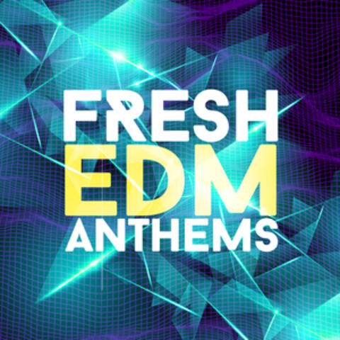 Fresh EDM Anthems
