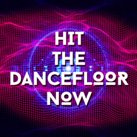 Hit the Dancefloor Now