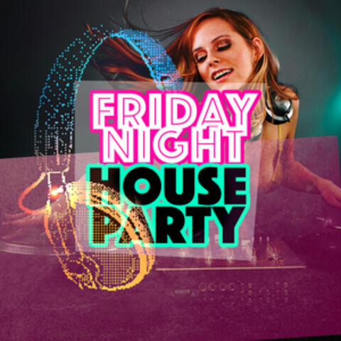 Friday Night House Party