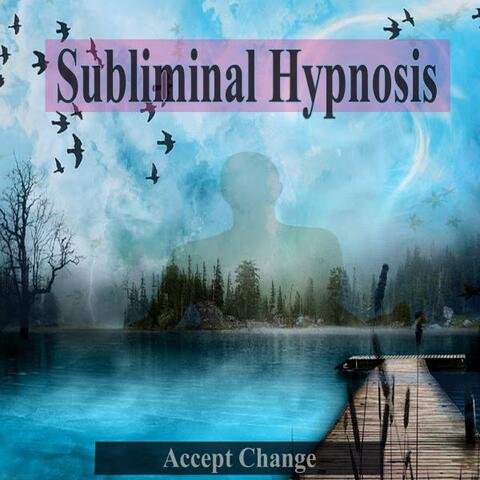 Accept Change Subliminal Music for Self Hypnosis