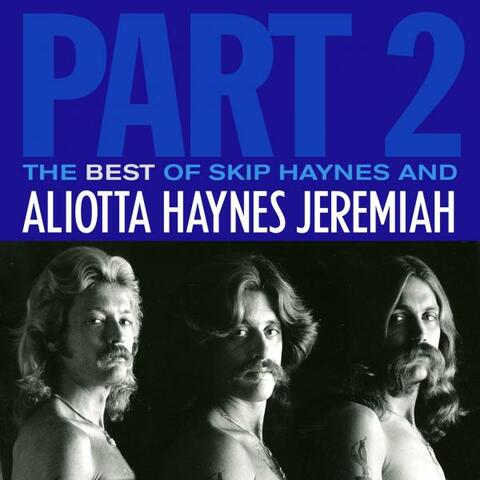 The Best Of Skip Haynes & Aliotta Haynes Jeremiah: Part 2