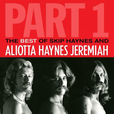 The Best Of Skip Haynes & Aliotta Haynes Jeremiah: Part 1