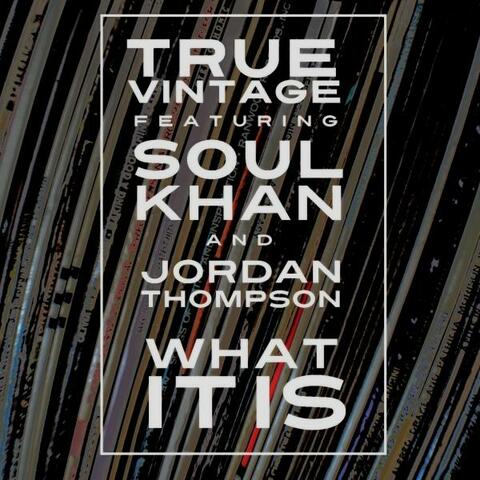 What It Is (feat. Soul Khan & Jordan Thompson)