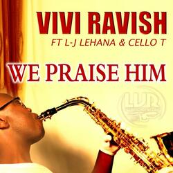 We Praise Him (feat. L-J Lehana & Cello T)