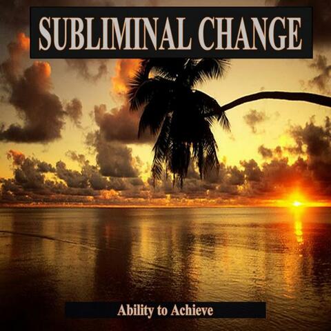 Ability to Achieve Subliminal Change