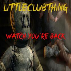 Watch You're Back (feat. Littleclubthing)