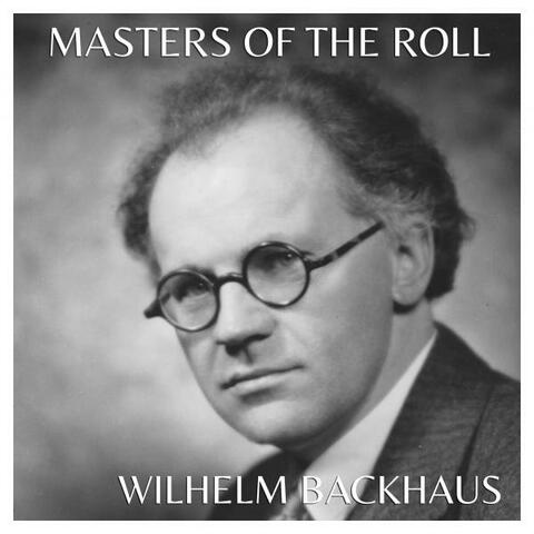 The Masters Of The Roll - Wilhelm Bachaus