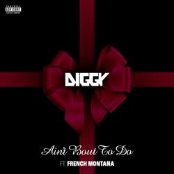 Ain't Bout To Do (feat. French Montana)