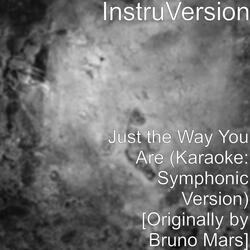 Just the Way You Are (Karaoke: Symphonic Version) [Originally by Bruno Mars]