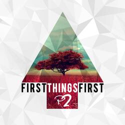 First Things First P2