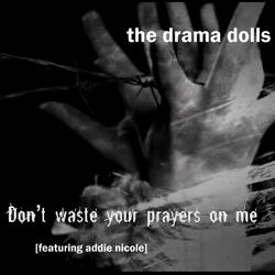 Don't Waste Your Prayers on Me (feat. Addie Nicole)