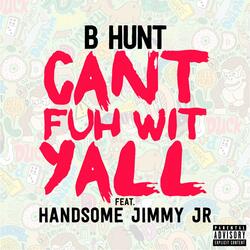 Can't Fuh Wit Yall (feat. Handsome Jimmy Jr)