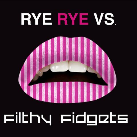 Rye Rye & Filthy Fidgets
