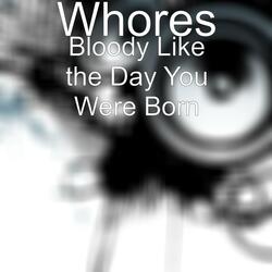 Bloody Like the Day You Were Born