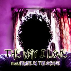 The Way I Love (feat. Pewee in the Garage)