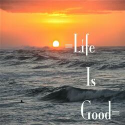 Life Is Good