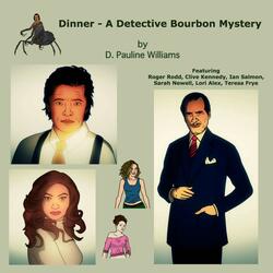 Dinner - A Detective Bourbon Mystery (feat. Roger Rodd, Clive Kennedy, Ian Salmon, Sarah Newell, Lori Alex & Teresa Frye)