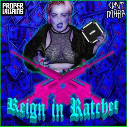 Reign in Ratchet (feat. Proper Villains)