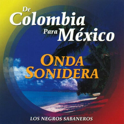 De Colombia para Mexico Onda Sonidera