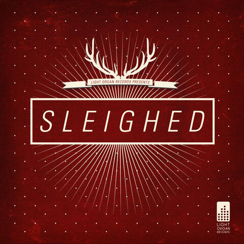Light Organ Records Presents: Sleighed - EP