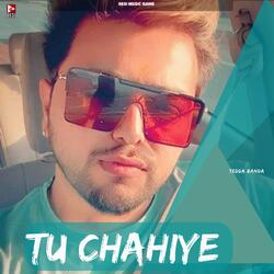 Tu chahiye