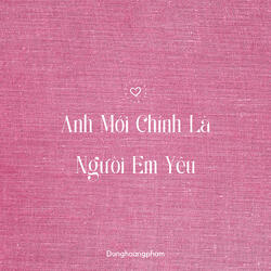 Anh Mới Chính Là Người Em Yêu