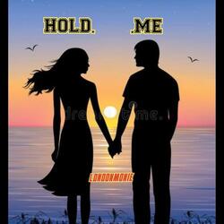 HOLD ME