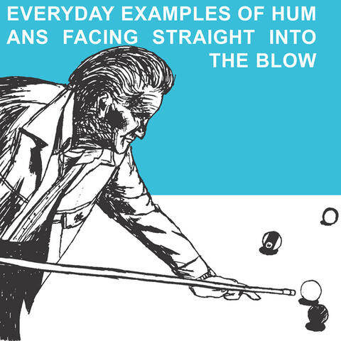 Everyday Examples of Humans Facing Straight Into the Blow (Reissue)