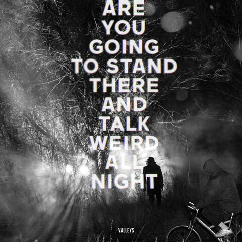 Are You Going To Stand There And Talk Weird All Night?