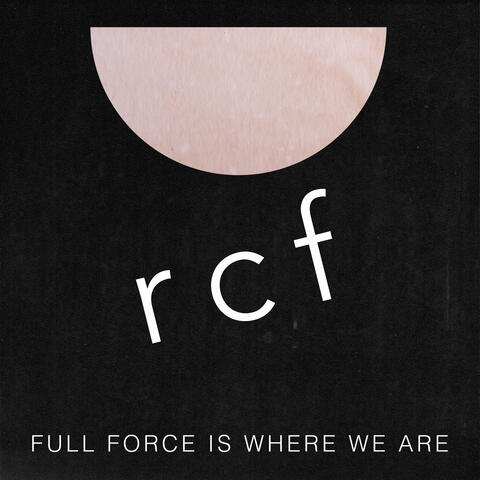 Full Force is Where We Are
