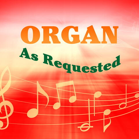 Organ - as Requested